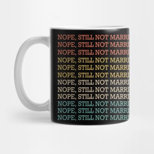 Nope Still Not Married Mug